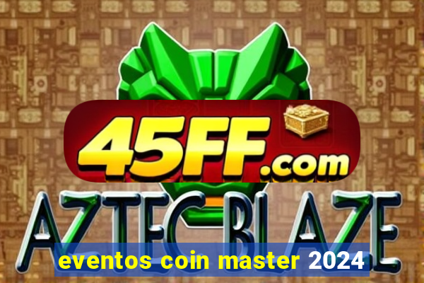 eventos coin master 2024